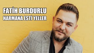 Fatih Burdurlu - Harmana Esti Yeller - Oyun Havası