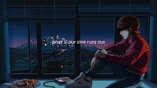 what if our love runs out [ slowed down & reverb ]