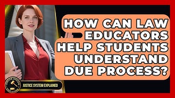 How Can Law Educators Help Students Understand Due Process? - Justice System Explained