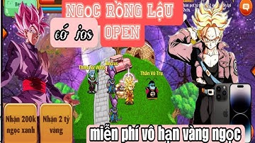 Ngọc Rồng Lậu || Open Nhưng Vẫn Miễn Phí Vô Hạn Vàng Ngọc Có Cả IOS Đăng Kí Trực Tiếp Trong Game
