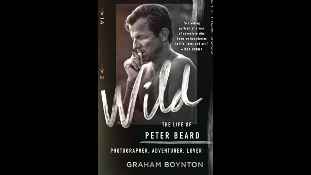 Wild: The Life of Peter Beard: Photographer, Adventurer, Lover, by Graham Boynton