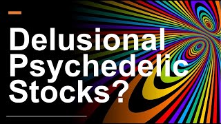 Psychedelic Stocks: Is the Potential Upside an Illusion?