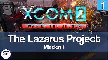 [XCOM 2] The Lazarus Project - Mission 1/7