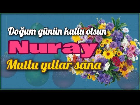 İyi ki doğdun Nuray. Doğum günün kutlu olsun, mutlu yıllar sana. İsme özel doğum günü şarkısı