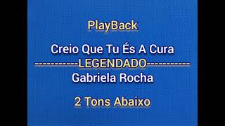 Video thumbnail of "Creio Que Tu És A Cura - Gabriela Rocha|PlayBack 2 Tons Abaixo(LEGENDADO)"