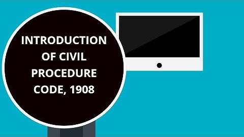 Introduction to Civil Procedure Code, 1908