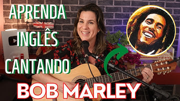 APRENDA INGLÊS COM MÚSICA - Bob Marley - Three Little Birds (Don