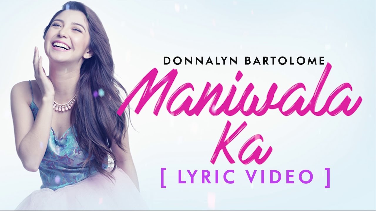Donnalyn Bartolome  Maniwala Ka Official Lyric Video