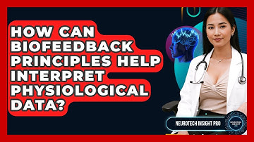 How Can Biofeedback Principles Help Interpret Physiological Data? - Neurotech Insight Pro