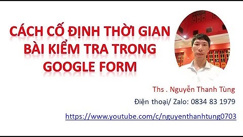 HƯỚNG DẪN cố định thời gian LÀM BÀI KIỂM TRA TRÊN GOOGLE FORM | tạo bài kiểm tra trên google form