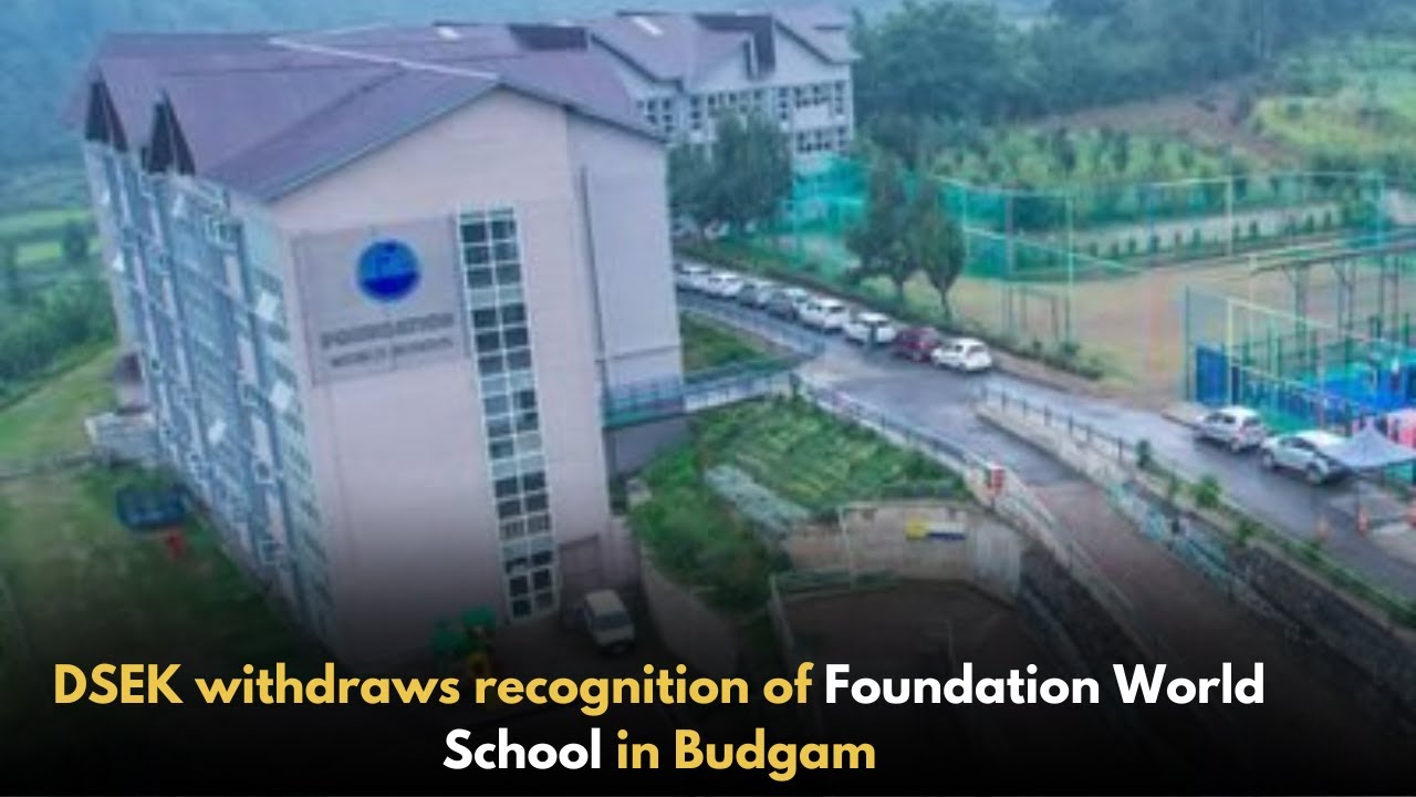 DSEK withdraws recognition of Foundation World School in Budgam
