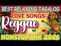 BEST RELAXING REGGAE LOVE MUSIC | TAGALOG OPM SONGS 2025