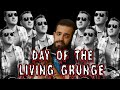 Day of the Living Grunge