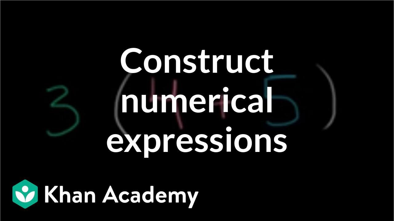 Constructing numerical expressions (video)  Khan Academy