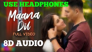 Maana Dil - 8D AUDIO | Good Newwz | B Parak Song |Akshay, Kareena, Diljit, Kiara| Maana Dil 8d song