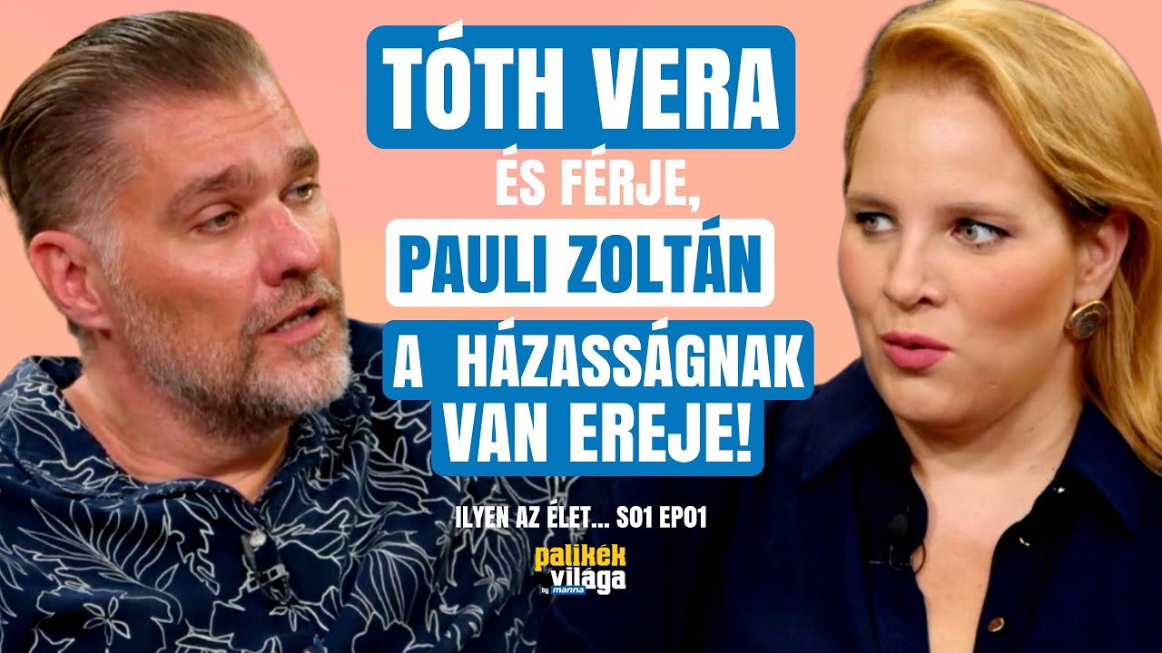 TÓTH VERA & PAULI ZOLTÁN: A HÁZASSÁGNAK VAN EREJE! / Ilyen az élet / Palikék Világa by Manna