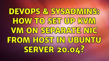 DevOps & SysAdmins: How to set up kvm vm on separate nic from host in Ubuntu Server 20.04?