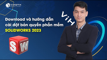 Download và hướng dẫn cài đặt bản quyền phần mềm SOLIDWORKS 2023 mới nhất | ViHoth Solutions