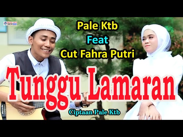 Tunggu Lamaran Pale Ktb Feat Cut Fahra Putri ( Official Music Video ) class=