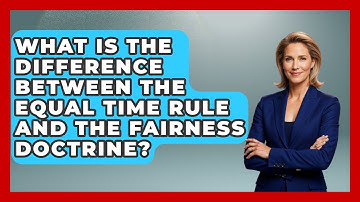What Is The Difference Between The Equal Time Rule And The Fairness Doctrine?