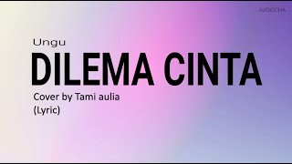 DILEMA CINTA - UNGU COVER BY TAMI AULIA 