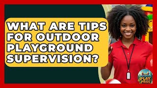 What Are Tips For Outdoor Playground Supervision? - Outdoor Play Pros