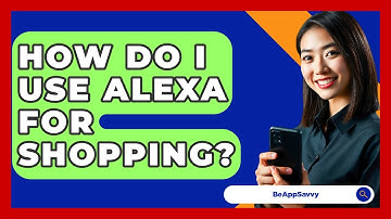How Do I Use Alexa For Shopping? - Be App Savvy