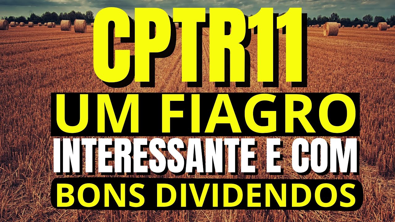CPTR11 UM DOS MELHORES FIAGROS DO MOMENTO? fiagro YouTube