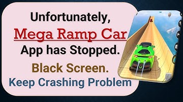 How to Fix Unfortunately, Mega Ramp Car App has Stopped on Android Phone