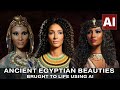 Ancient egyptian beauties brught to life using ai