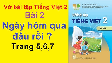 Vở Bài Tập tiếng Việt Lớp 2 Kết Nối Tri Thức Với Cuộc Sống - Bài 2 Ngày Hôm Qua Đâu Rồi - Trang 5,6