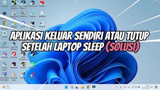 Aplikasi Keluar Sendiri Atau Tutup Setelah Laptop Sleep Solusi