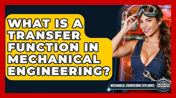 What Is A Transfer Function In Mechanical Engineering? - Mechanical Engineering Explained