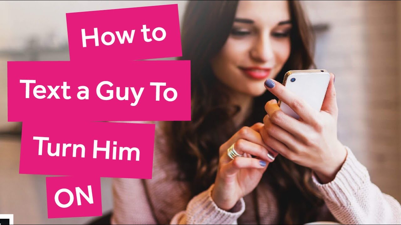 How to Text a Guy to Turn Him On YouTube
