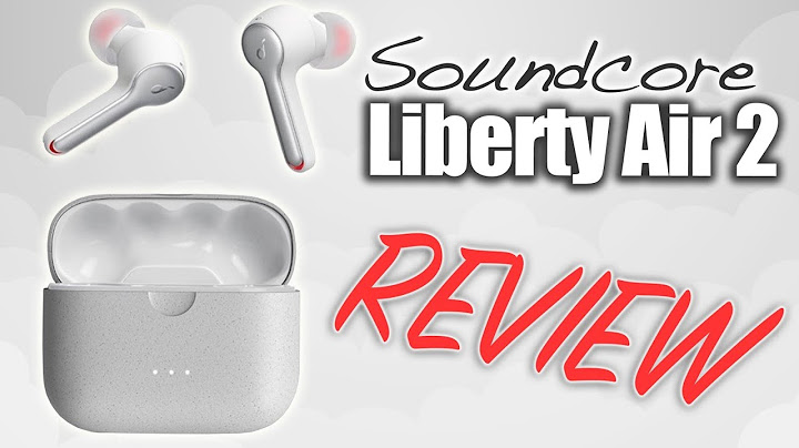 Anker sound liberty air 2 review năm 2024