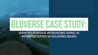 Bluverse - Identify Igneous Intrusions Using AI Interpretation in Solimoes Basin