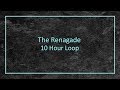 The Renagade - 10 Hour Loop