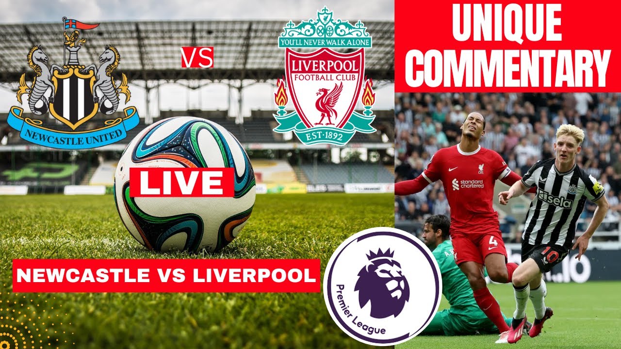 Newcastle vs Liverpool Live Stream Premier league Football EPL Match Commentary Score Highlights FC