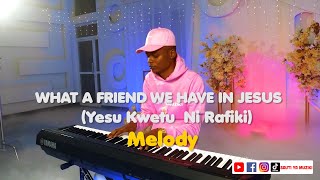What A Friend We Have In Jesus(YESU KWETU NI RAFIKI) MELODY BEAT