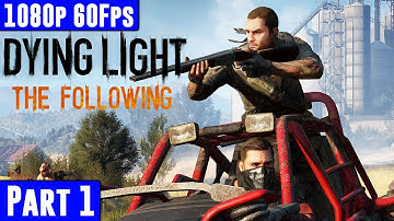Dying Light: The Following Gameplay Walkthrough Part 1 [1080p 60fps PC Max Settings] No Commentary