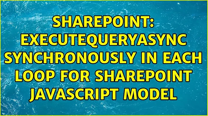 Sharepoint: executeQueryAsync synchronously in each loop for sharepoint javascript model