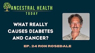 Ron Rosedale - What Really Causes Diabetes and Cancer? - (Ancestral Health Today Episode 024) by AncestryFoundation 1,658 views 2 months ago 1 hour, 6 minutes