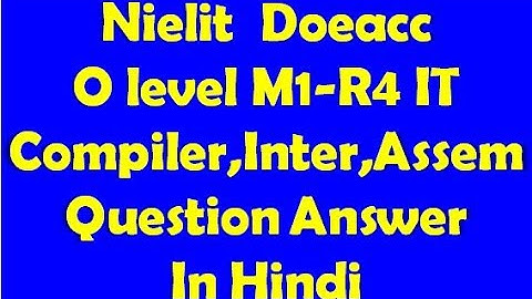 Nielit  Doeacc O level M1-R4 IT Compiler,Interpreter,Assembler Question Answer In Hindi Explain
