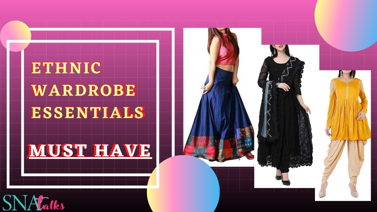 Indian Wardrobe Essential Must Have || Ethnic Wardrobe Essentials -SnaTalks