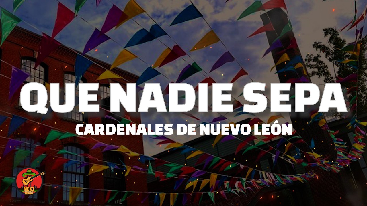 Cardenales de Nuevo León - Que nadie sepa (Letra)
