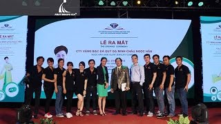 Phát Hoàng Gia - Lễ ra mắt công ty vàng bạc đá quý Dạ Minh Châu Ngọc Hân