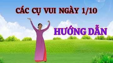 Hướng Dẫn 🌟 CÁC CỤ VUI NGÀY 1/10.Thanh Hằng.