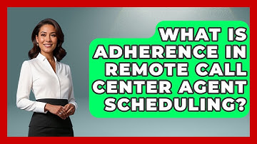 What Is Adherence In Remote Call Center Agent Scheduling? - Call Center Pro Strategies