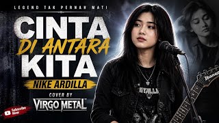 CINTA DI ANTARA KITA - NIKE ARDILLA COVER BY VIRGO METAL 