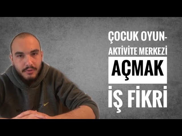 cocuk oyun aktivite merkezi acmak is fikri youtube